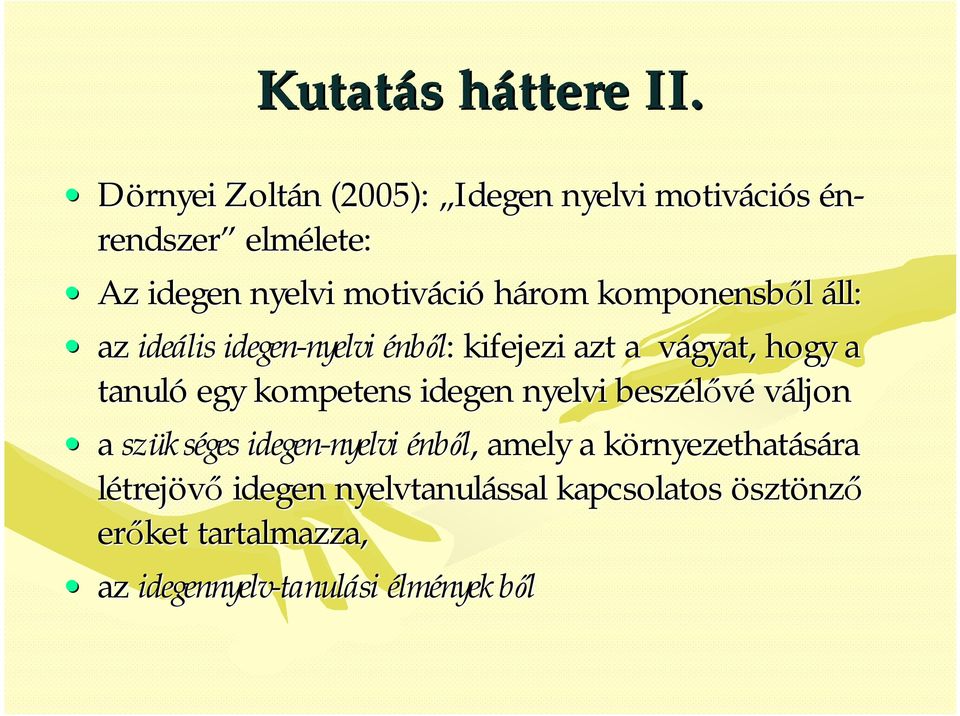 komponensből áll: az ideális idegen-nyelvi nyelvi énből: : kifejezi azt a vágyat, v hogy a tanuló egy kompetens idegen