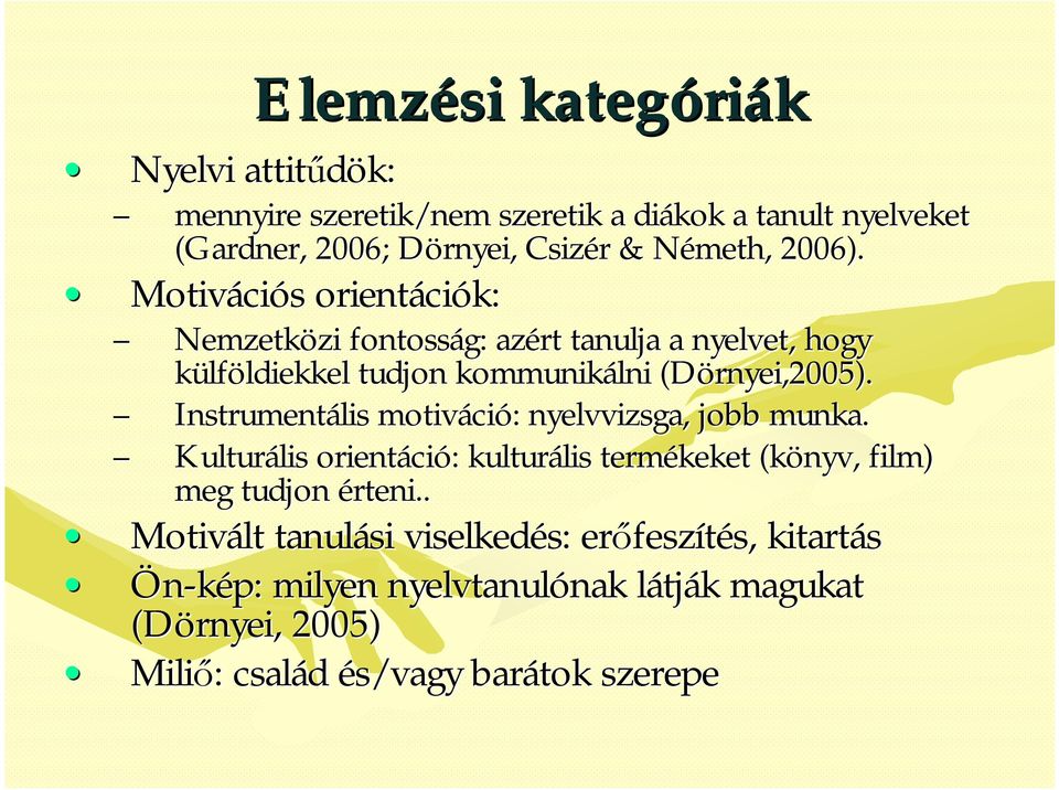 Instrumentális motiváci ció: : nyelvvizsga, jobb munka. Kulturális lis orientáci ció: : kulturális lis termékeket (könyv, film) meg tudjon érteni. rteni.