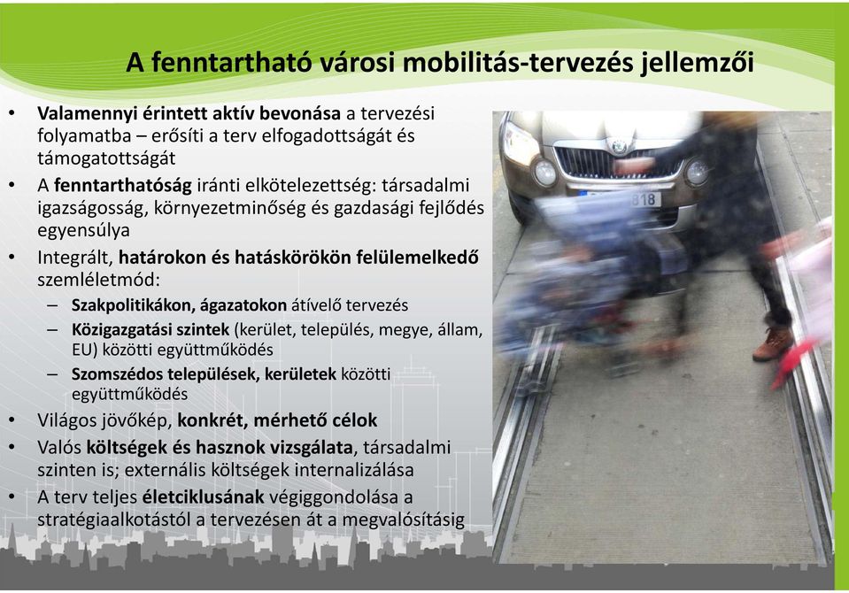 átívelő tervezés Közigazgatási szintek (kerület, település, megye, állam, EU) közötti együttműködés Szomszédos települések, kerületek közötti együttműködés Világos jövőkép, konkrét, mérhető