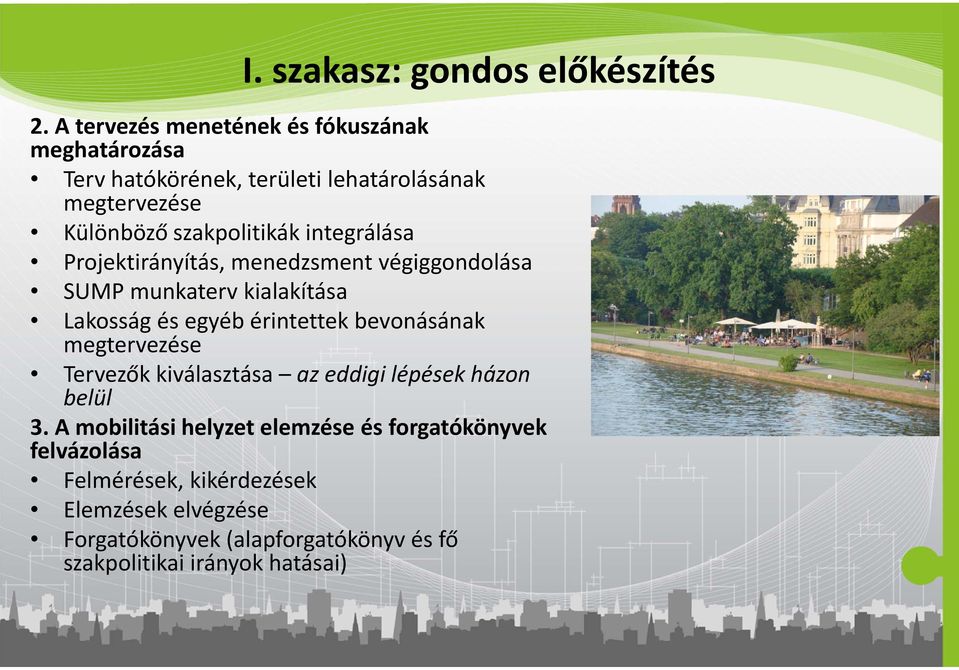 integrálása Projektirányítás, menedzsment végiggondolása SUMP munkaterv kialakítása Lakosság és egyéb érintettek bevonásának