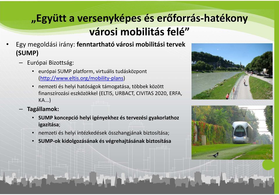 org/mobility plans) nemzeti és helyi hatóságok támogatása, többek között finanszírozási eszközökkel (ELTIS, URBACT, CIVITAS 2020, ERFA,