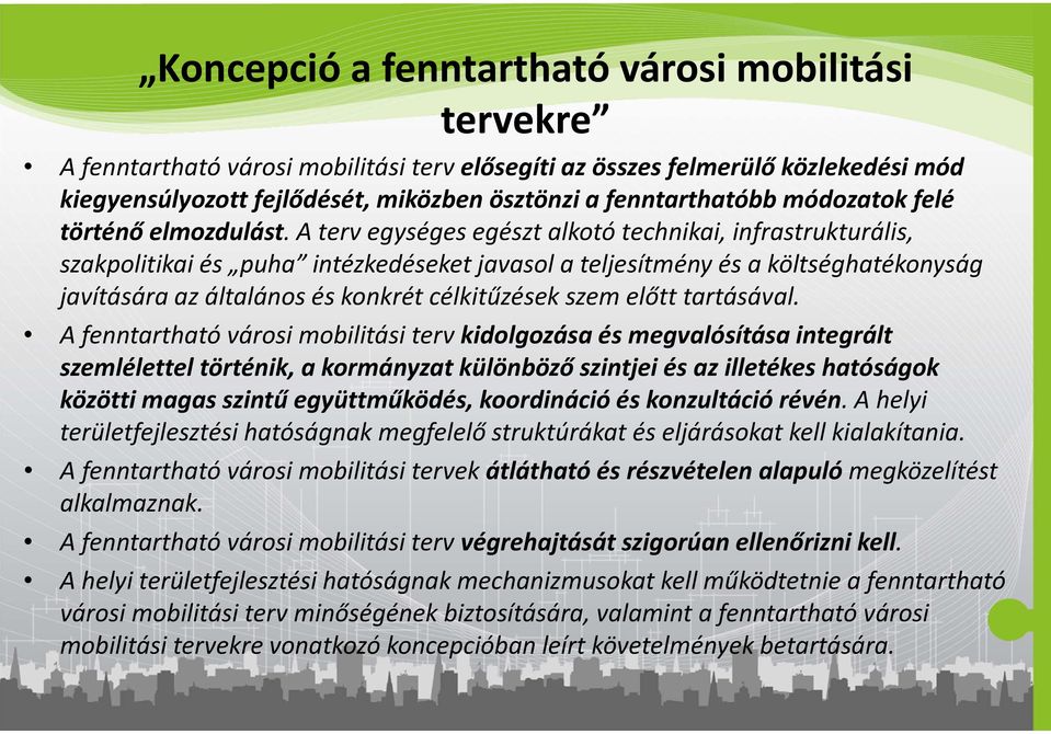 A terv egységes egészt alkotó technikai, infrastrukturális, szakpolitikai és puha intézkedéseket javasol a teljesítmény és a költséghatékonyság javítására az általános és konkrét célkitűzések szem