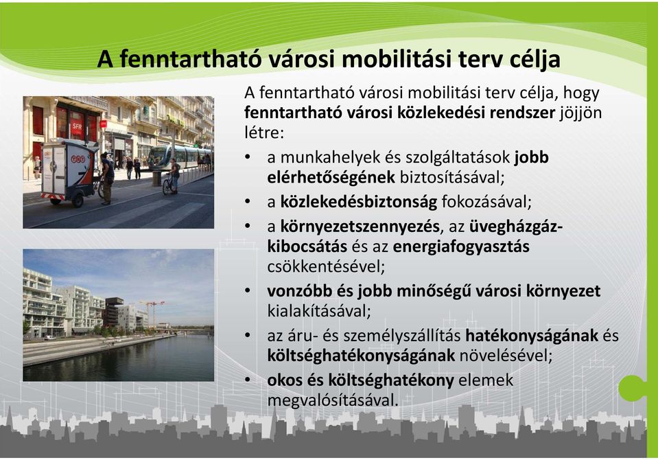 környezetszennyezés, az üvegházgázkibocsátás és az energiafogyasztás csökkentésével; vonzóbb és jobb minőségű városi környezet
