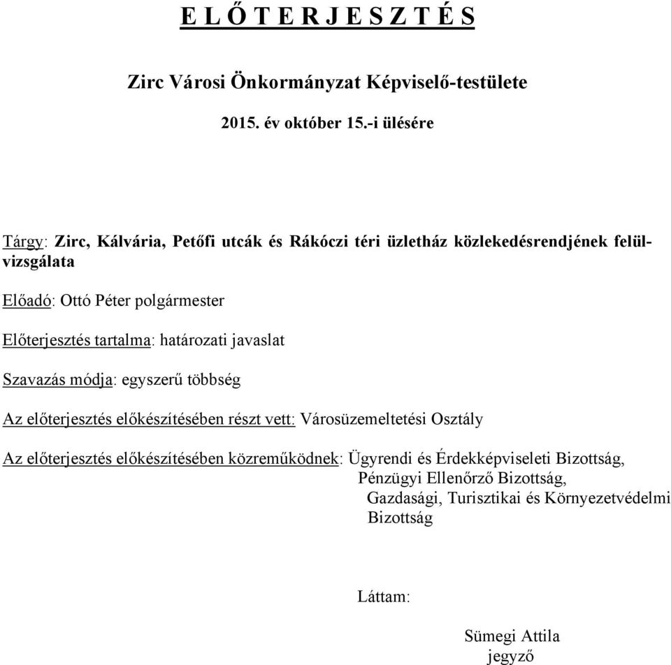 Előterjesztés tartalma: határozati javaslat Szavazás módja: egyszerű többség Az előterjesztés előkészítésében részt vett: Városüzemeltetési