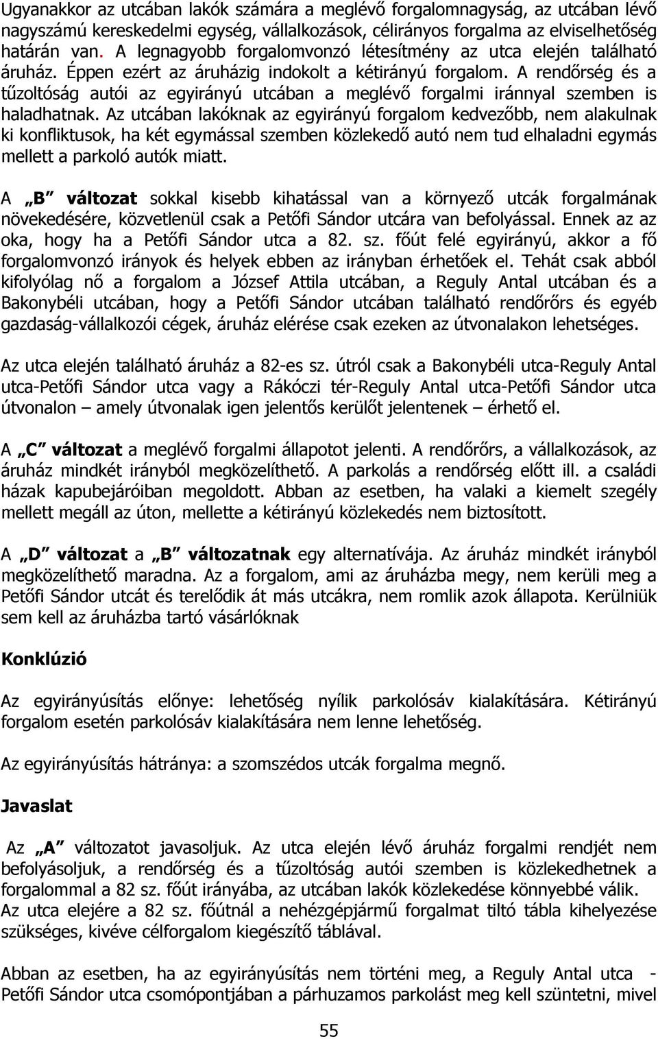 A rendırség és a tőzoltóság autói az egyirányú utcában a meglévı forgalmi iránnyal szemben is haladhatnak.