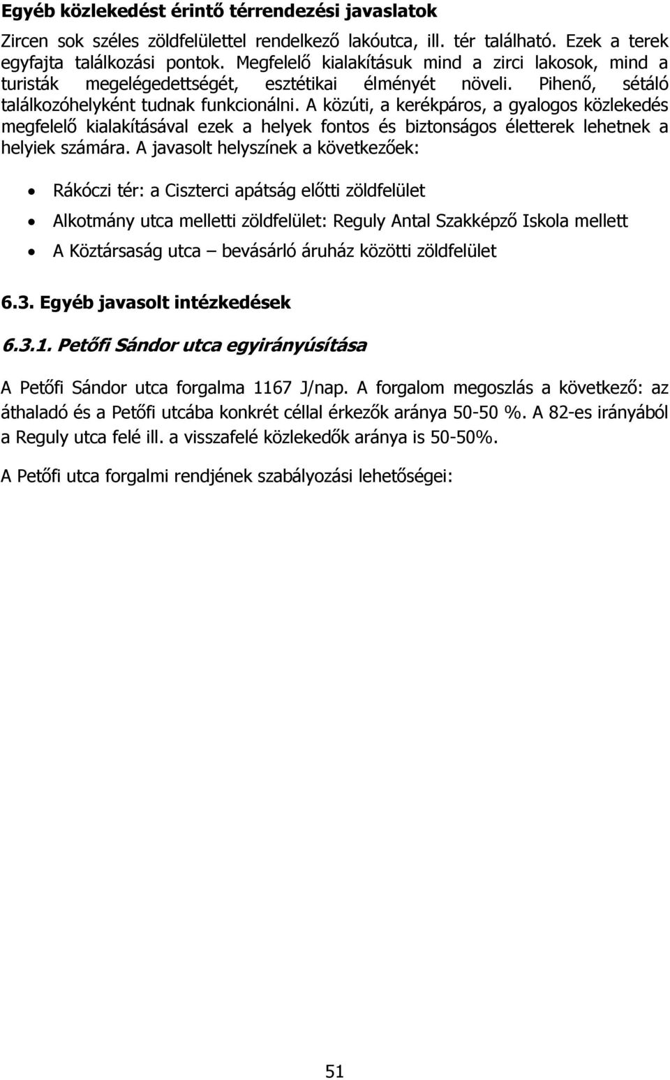 A közúti, a kerékpáros, a gyalogos közlekedés megfelelı kialakításával ezek a helyek fontos és biztonságos életterek lehetnek a helyiek számára.