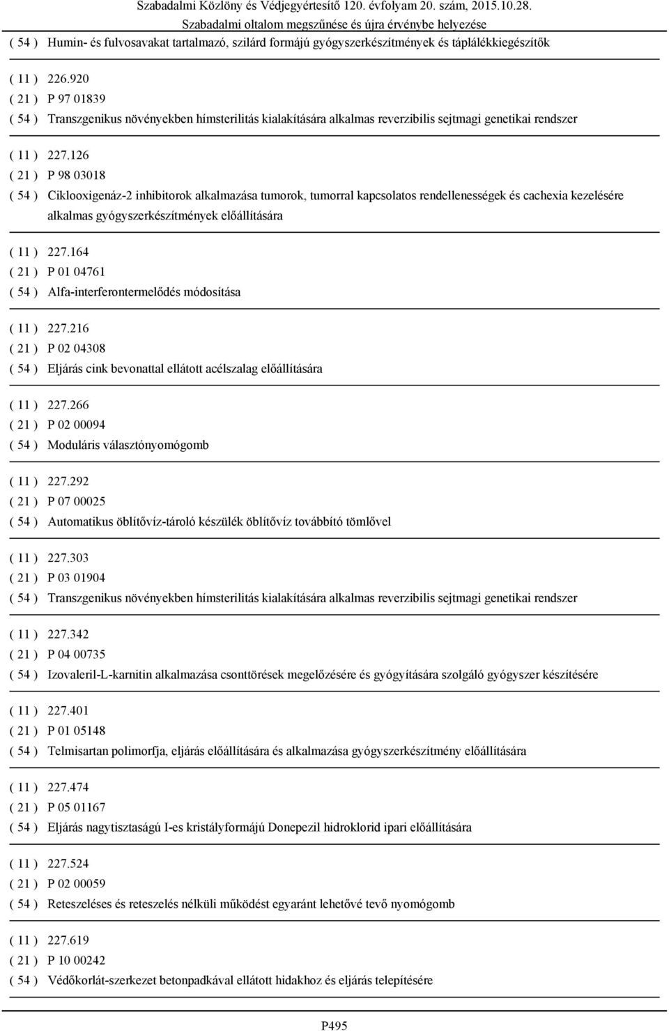 126 ( 21 ) P 98 03018 ( 54 ) Ciklooxigenáz-2 inhibitorok alkalmazása tumorok, tumorral kapcsolatos rendellenességek és cachexia kezelésére alkalmas gyógyszerkészítmények előállítására ( 11 ) 227.