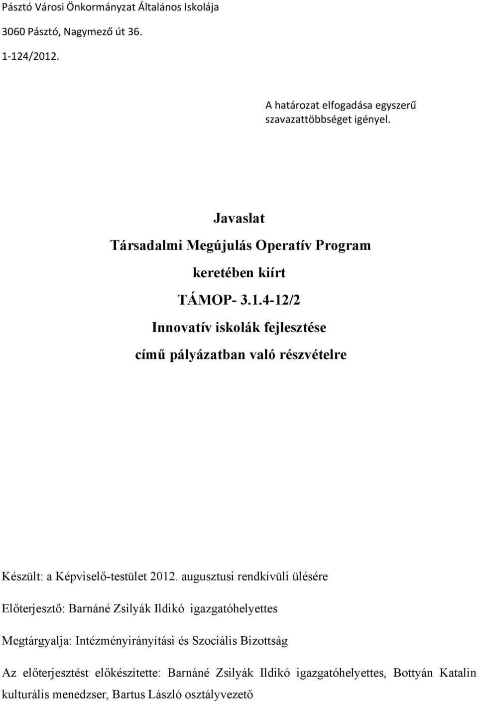 4-12/2 Innovatív iskolák fejlesztése című pályázatban való részvételre Készült: a Képviselő-testület 2012.