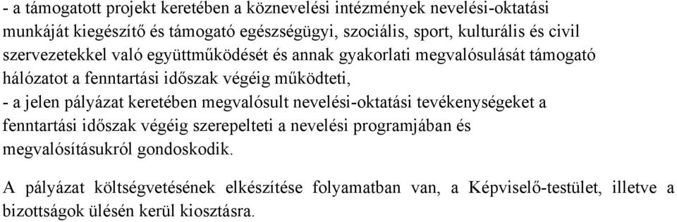 működteti, - a jelen pályázat keretében megvalósult nevelési-oktatási tevékenységeket a fenntartási időszak végéig szerepelteti a nevelési
