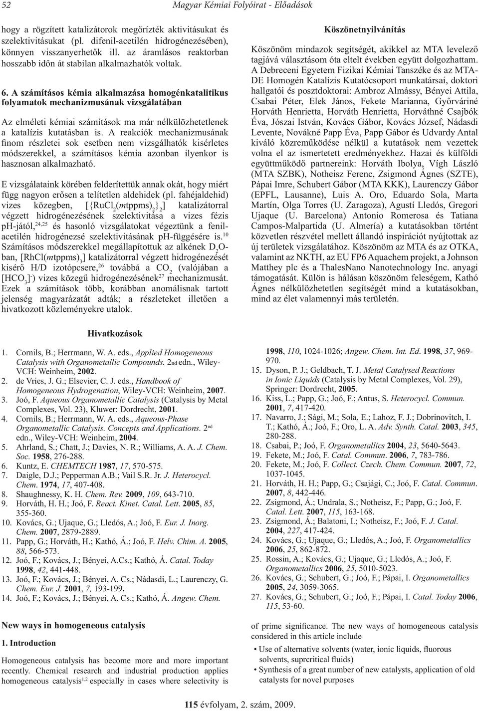 A számításos kémia alkalmazása homogénkatalitikus folyamatok mechanizmusának vizsgálatában Az elméleti kémiai számítások ma már nélkülözhetetlenek a katalízis kutatásban is.