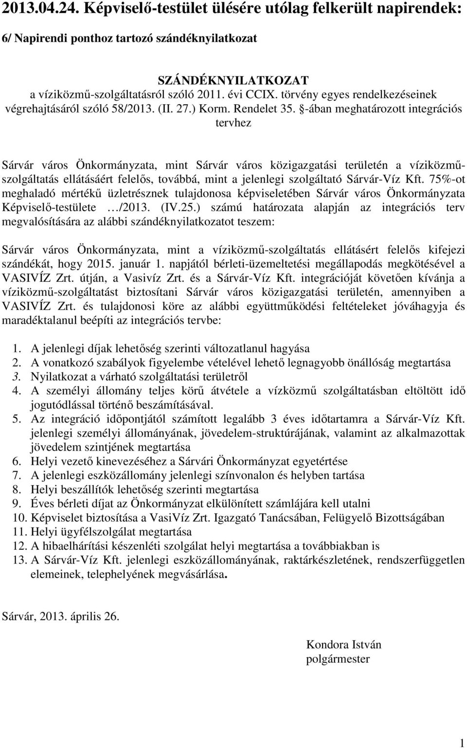 -ában meghatározott integrációs tervhez Sárvár város Önkormányzata, mint Sárvár város közigazgatási területén a víziközműszolgáltatás ellátásáért felelős, továbbá, mint a jelenlegi szolgáltató