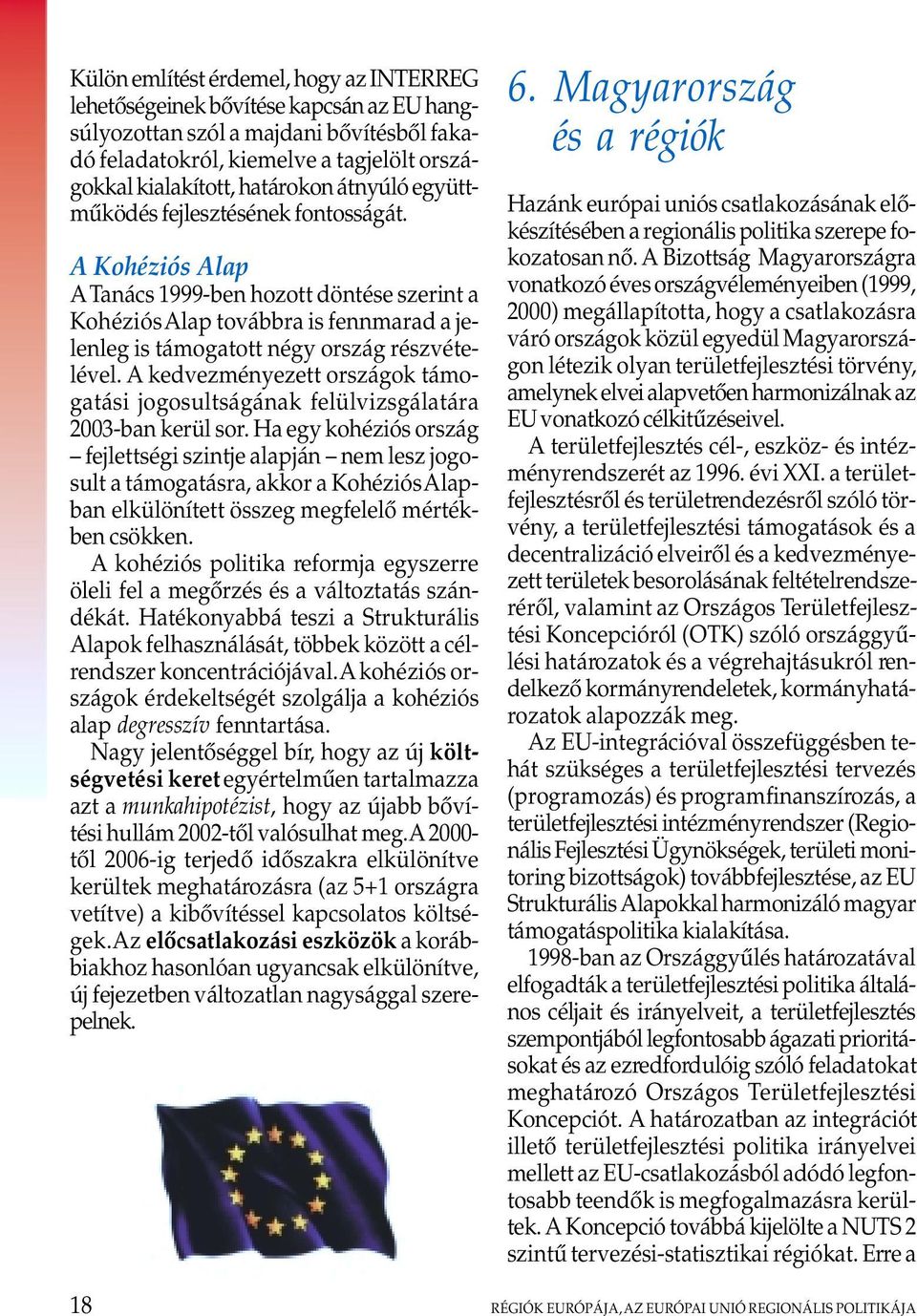 A kedvezményezett országok támogatási jogosultságának felülvizsgálatára 2003-ban kerül sor.