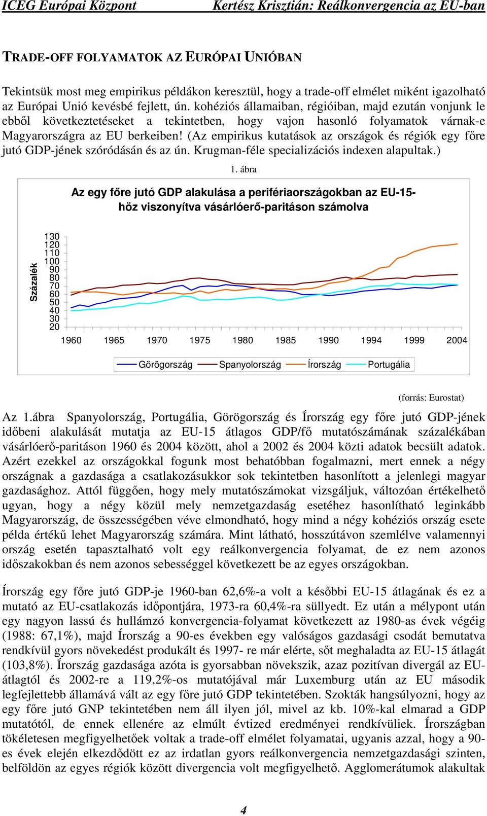 (Az empirikus kutatások az országok és régiók egy főre jutó GDP-jének szóródásán és az ún. Krugman-féle specializációs indexen alapultak.) 1.