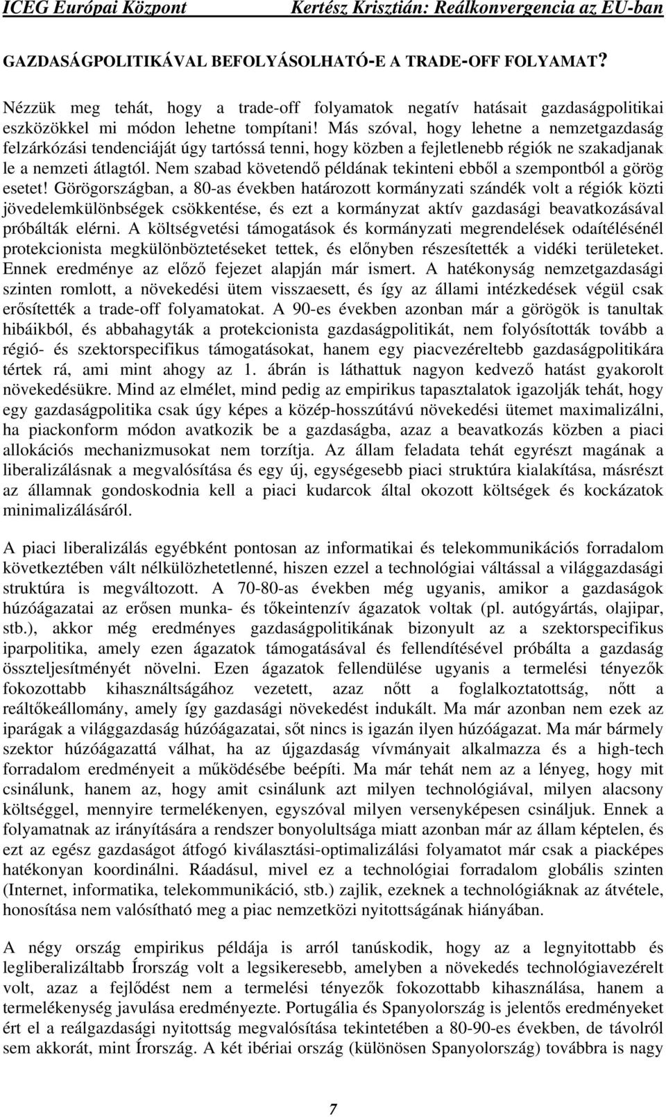 Nem szabad követendő példának tekinteni ebből a szempontból a görög esetet!