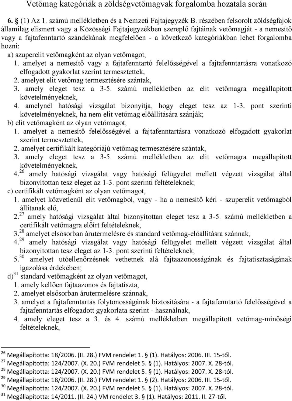 kategóriákban lehet forgalomba hozni: a) szuperelit vetőmagként az olyan vetőmagot, 1.