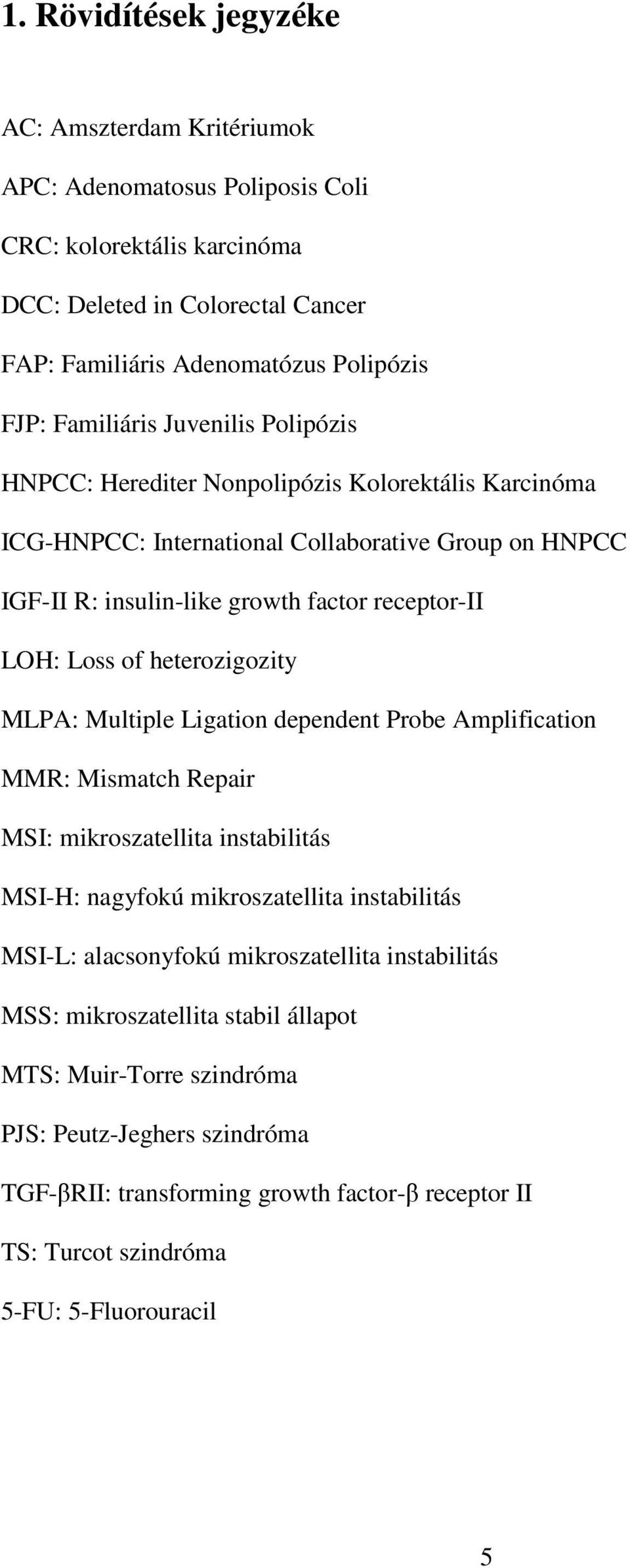 of heterozigozity MLPA: Multiple Ligation dependent Probe Amplification MMR: Mismatch Repair MSI: mikroszatellita instabilitás MSI-H: nagyfokú mikroszatellita instabilitás MSI-L: alacsonyfokú