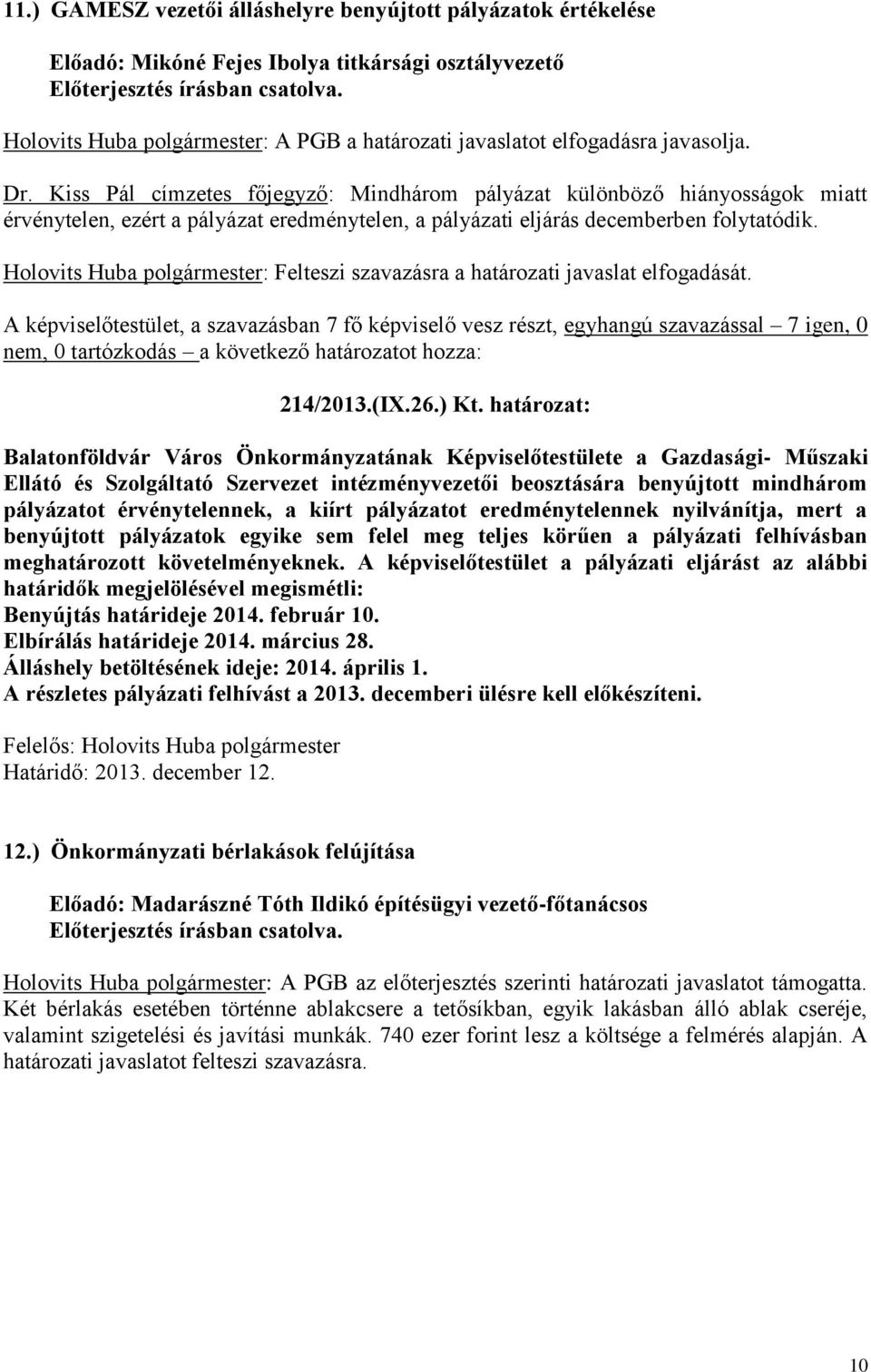 Holovits Huba polgármester: Felteszi szavazásra a határozati javaslat elfogadását. 214/2013.(IX.26.) Kt.