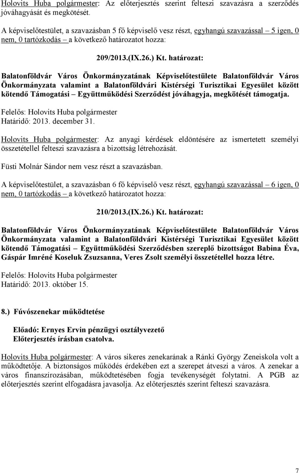 határozat: Balatonföldvár Város Önkormányzatának Képviselőtestülete Balatonföldvár Város Önkormányzata valamint a Balatonföldvári Kistérségi Turisztikai Egyesület között kötendő Támogatási