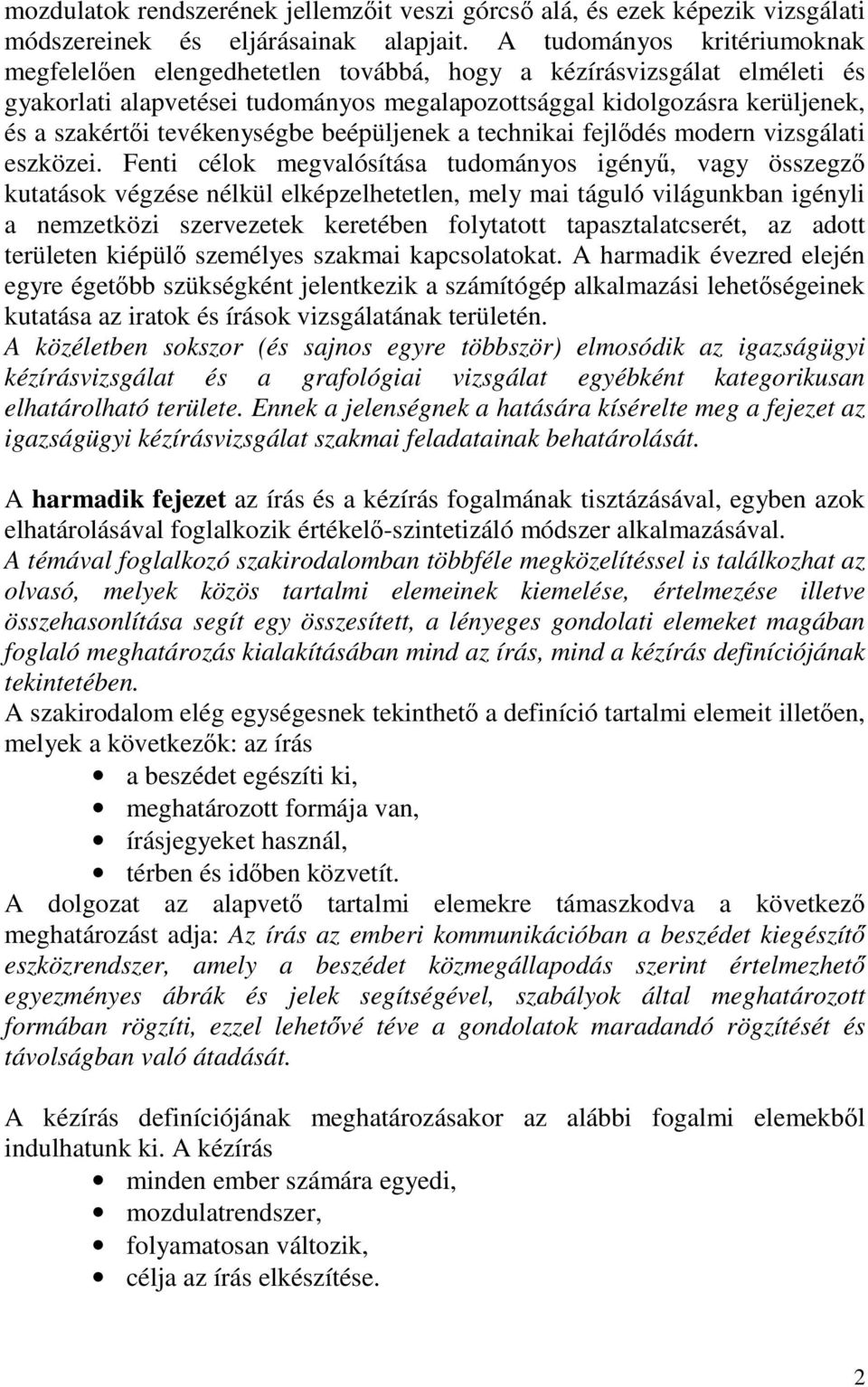 tevékenységbe beépüljenek a technikai fejlődés modern vizsgálati eszközei.