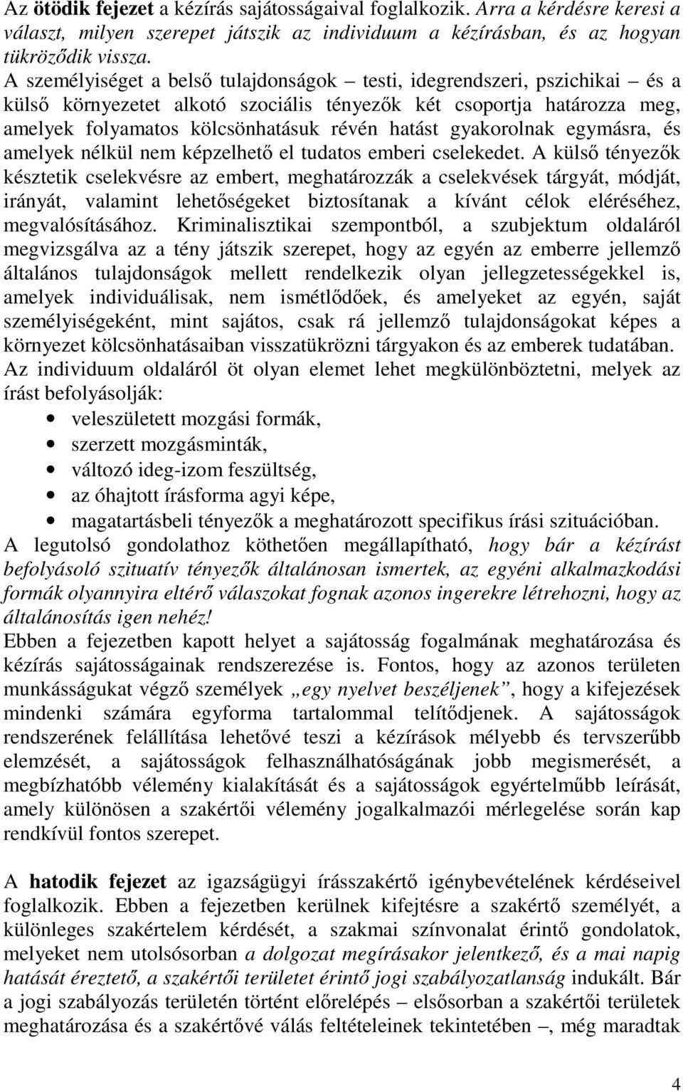 gyakorolnak egymásra, és amelyek nélkül nem képzelhető el tudatos emberi cselekedet.