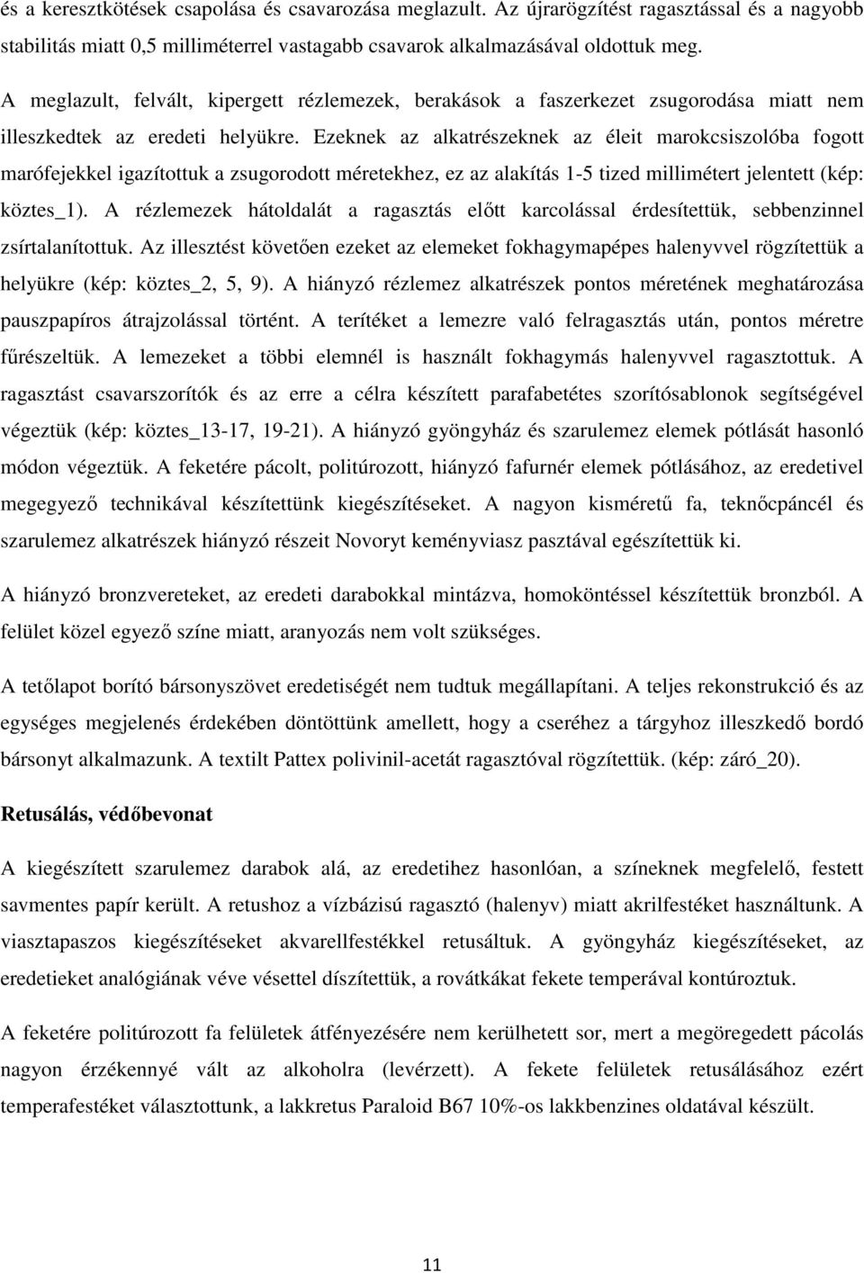 Ezeknek az alkatrészeknek az éleit marokcsiszolóba fogott marófejekkel igazítottuk a zsugorodott méretekhez, ez az alakítás 1-5 tized millimétert jelentett (kép: köztes_1).