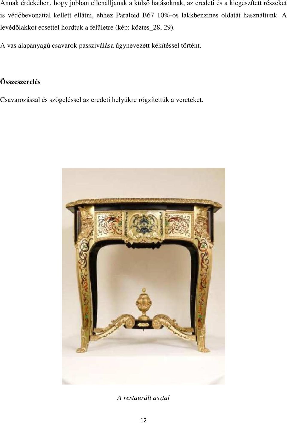 A levédőlakkot ecsettel hordtuk a felületre (kép: köztes_28, 29).