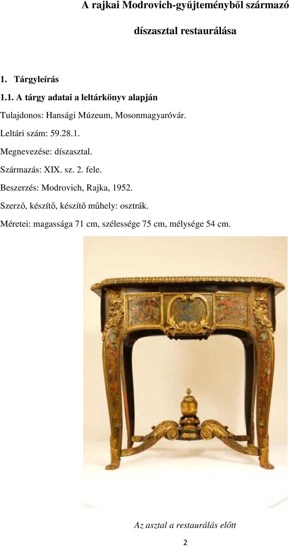 Leltári szám: 59.28.1. Megnevezése: díszasztal. Származás: XIX. sz. 2. fele.