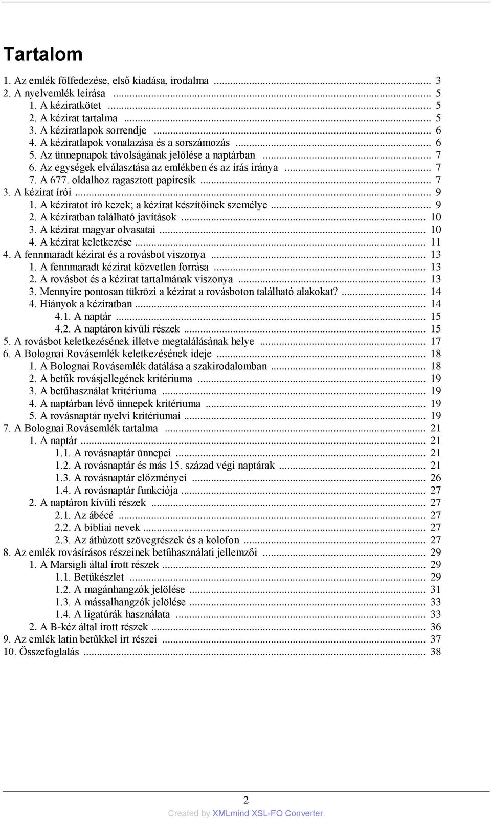 oldalhoz ragasztott papírcsík... 7 3. A kézirat írói... 9 1. A kéziratot író kezek; a kézirat készítőinek személye... 9 2. A kéziratban található javítások... 10 3. A kézirat magyar olvasatai... 10 4.