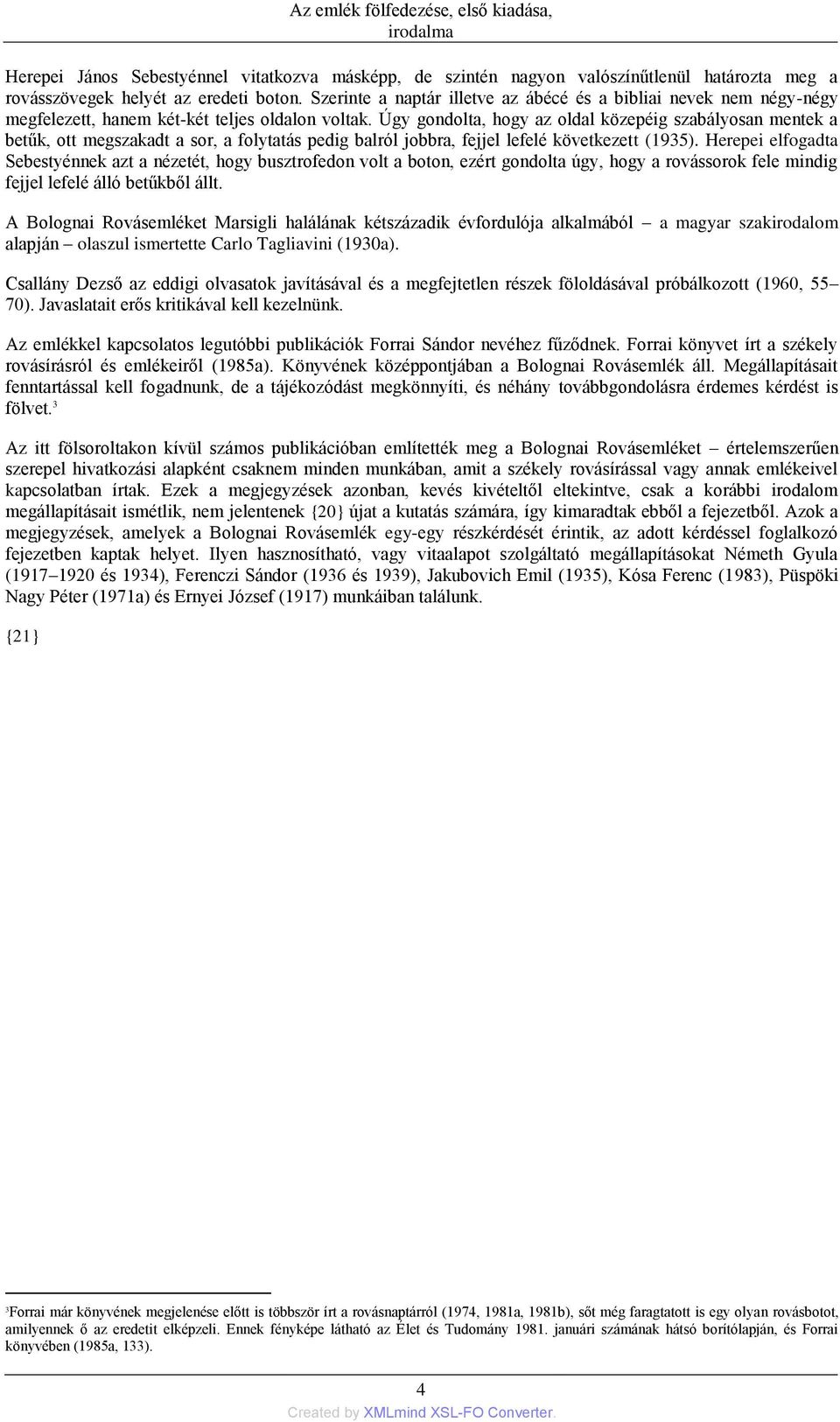 Úgy gondolta, hogy az oldal közepéig szabályosan mentek a betűk, ott megszakadt a sor, a folytatás pedig balról jobbra, fejjel lefelé következett (1935).
