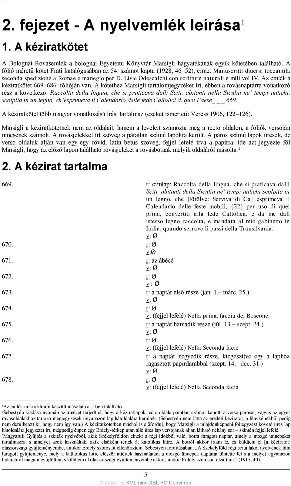 Livic Odescalchi con scritture naturali e mili vol IV. Az emlék a kéziratkötet 669 686. fólióján van.