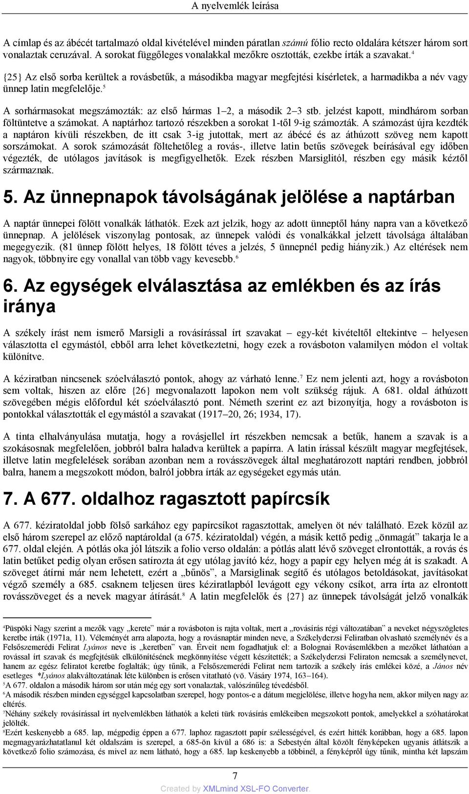 4 {25} Az első sorba kerültek a rovásbetűk, a másodikba magyar megfejtési kísérletek, a harmadikba a név vagy ünnep latin megfelelője.