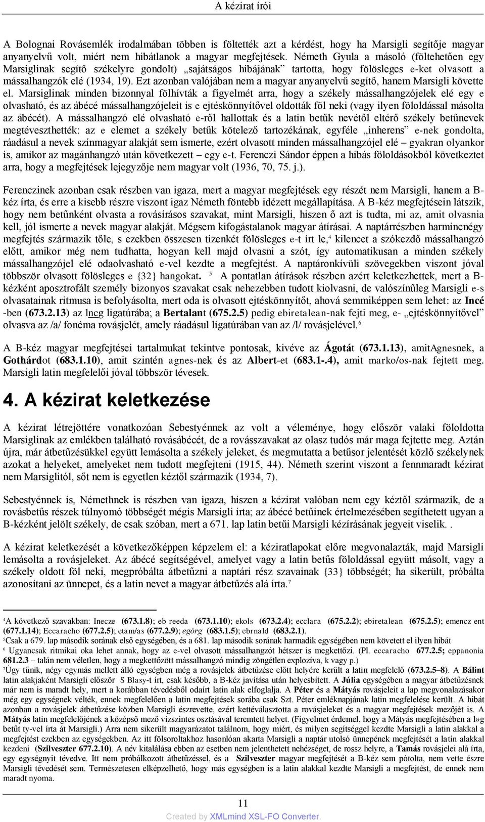 Ezt azonban valójában nem a magyar anyanyelvű segítő, hanem Marsigli követte el.