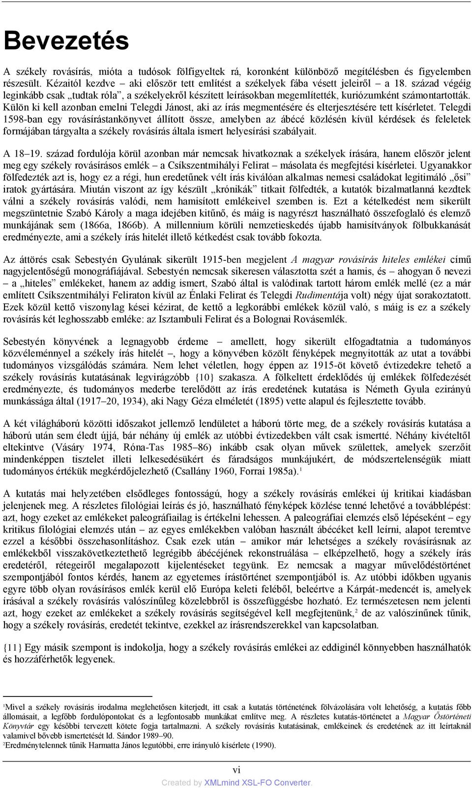 század végéig leginkább csak tudtak róla, a székelyekről készített leírásokban megemlítették, kuriózumként számontartották.