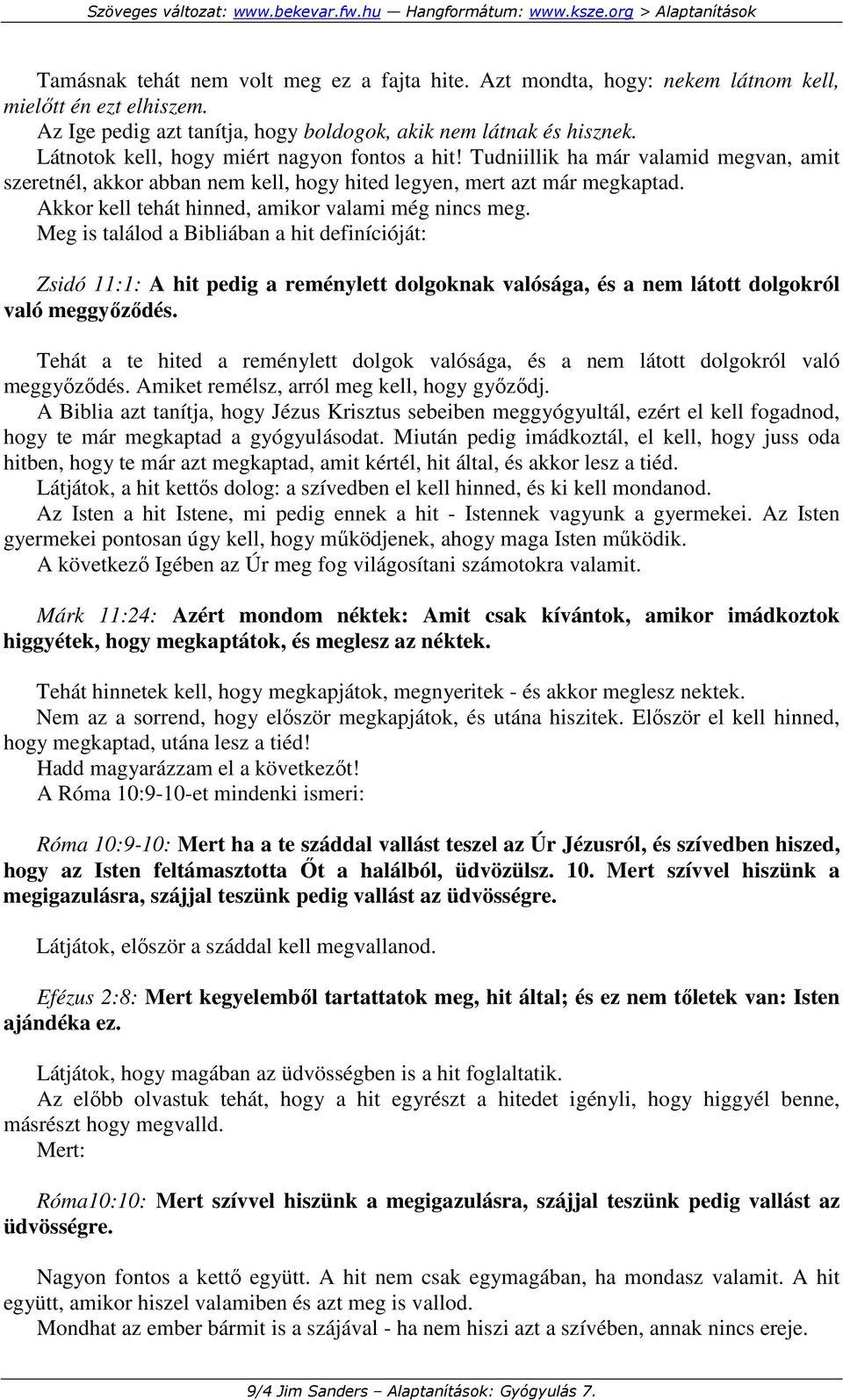 Akkor kell tehát hinned, amikor valami még nincs meg.
