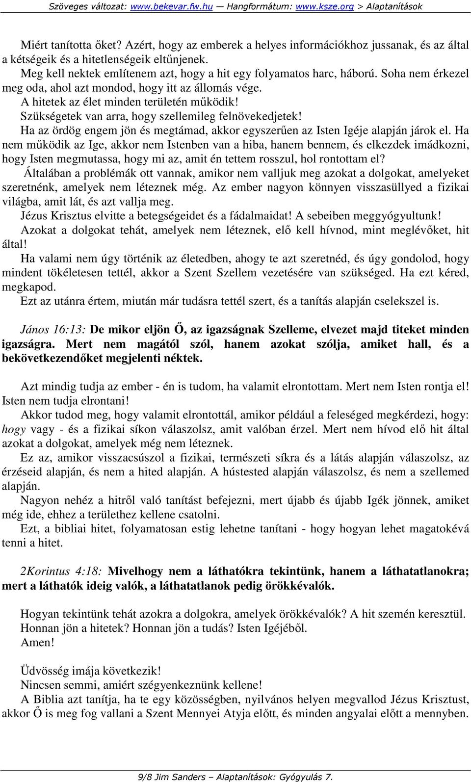 Szükségetek van arra, hogy szellemileg felnövekedjetek! Ha az ördög engem jön és megtámad, akkor egyszerően az Isten Igéje alapján járok el.