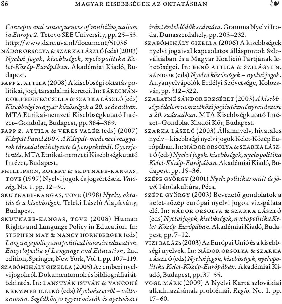 Attila (2008) A kisebbségi oktatás politikai, jogi, társadalmi keretei. In: Bárdi Nándor, Fedinec Csilla & Szarka László (eds) Kisebbségi magyar közösségek a 20. században.
