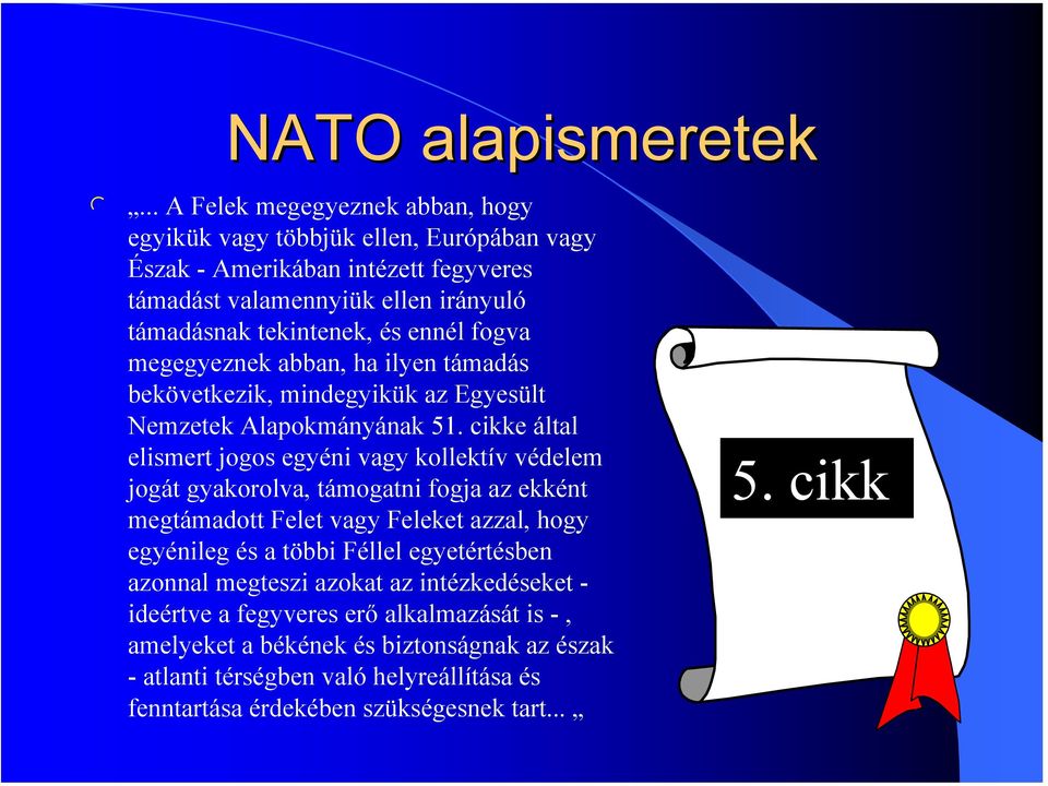 enné fogva megegyeznek abban, ha iyen támadás bekövetkezik, mindegyikük az Egyesüt Nemzetek Aapokmányának 51.