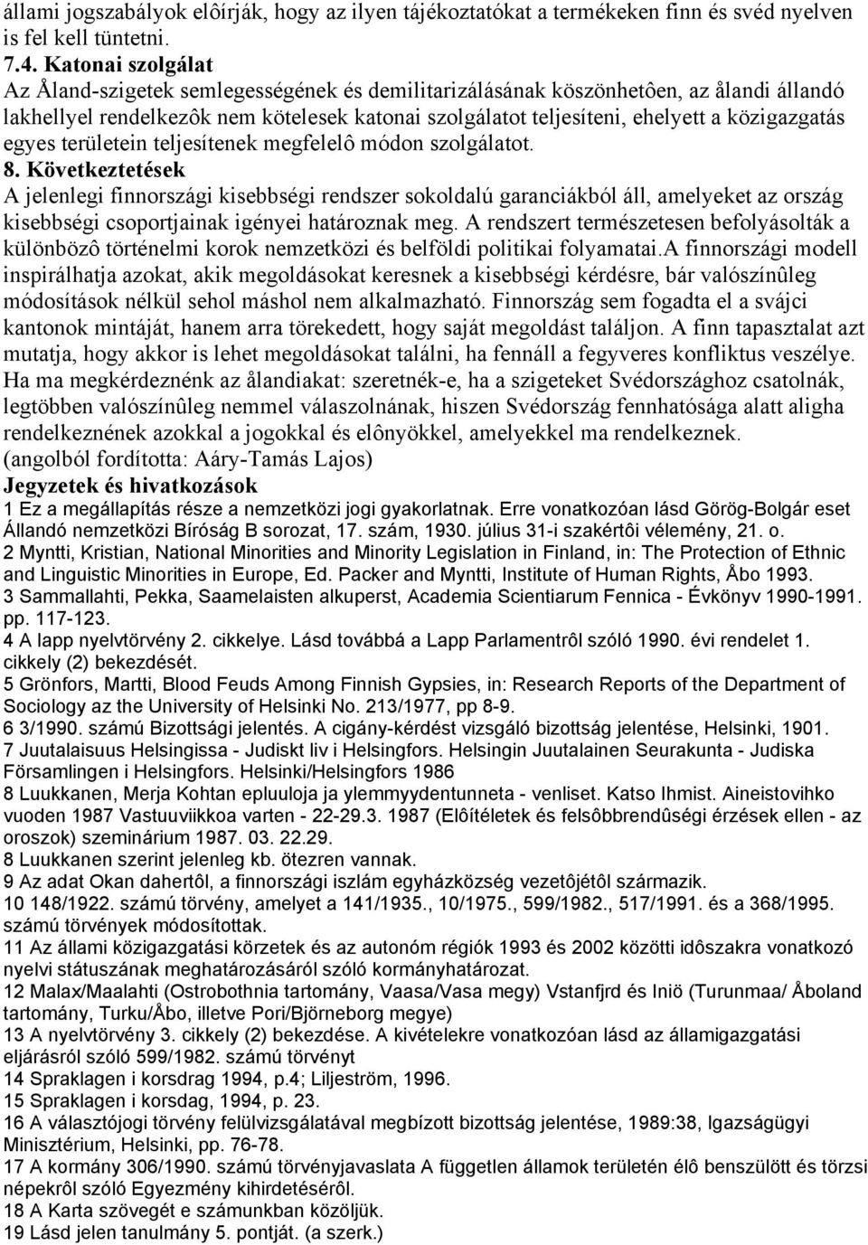 közigazgatás egyes területein teljesítenek megfelelô módon szolgálatot. 8.