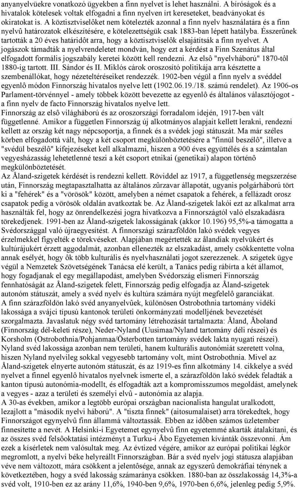 Ésszerûnek tartották a 20 éves határidôt arra, hogy a köztisztviselôk elsajátítsák a finn nyelvet.