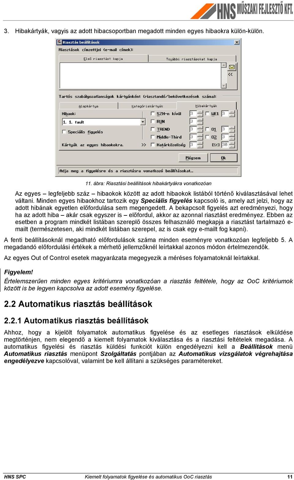 Minden egyes hibaokhoz tartozik egy Speciális figyelés kapcsoló is, amely azt jelzi, hogy az adott hibának egyetlen előfordulása sem megengedett.