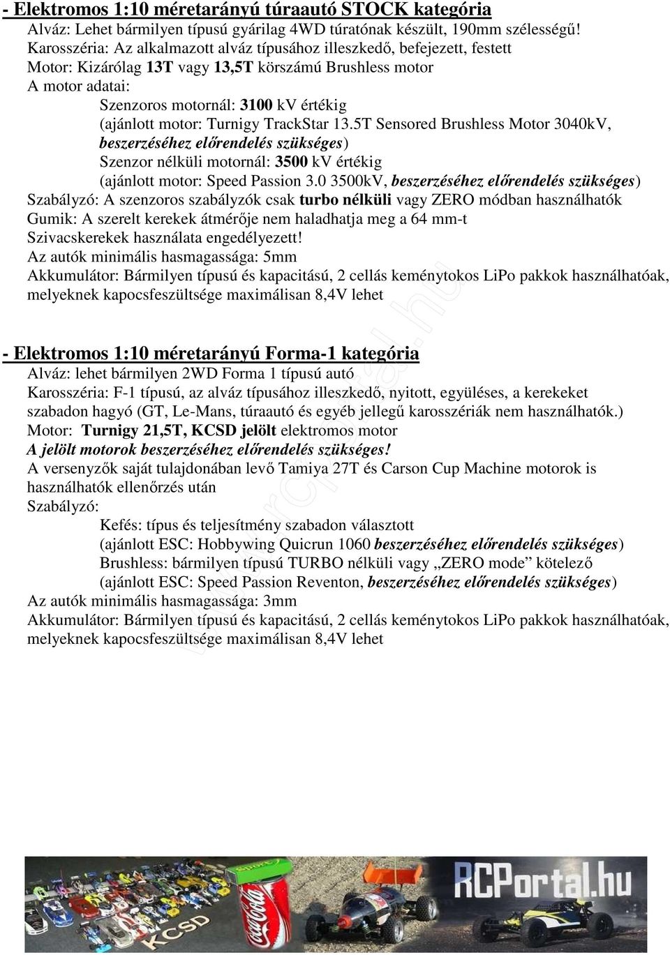 0 3500kV, Szabályzó: A szenzoros szabályzók csak turbo nélküli vagy ZERO módban használhatók Gumik: A szerelt kerekek átmérıje nem haladhatja meg a 64 mm-t Szivacskerekek használata engedélyezett!