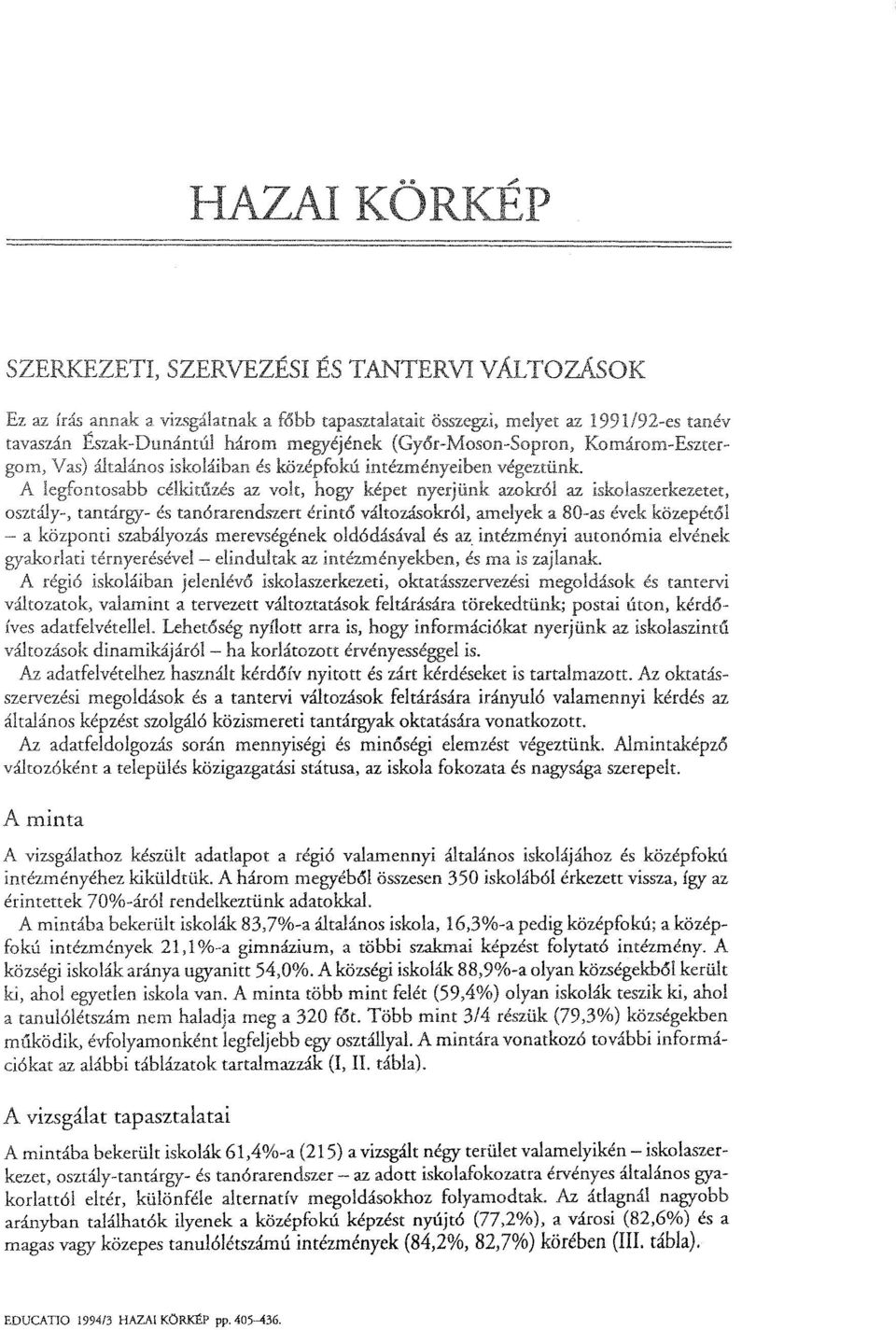 megodások és tantervi vátozatok, vaamint a tervezett vátoztatások fetárására törekedtünk; postai úton, kérdő Íves adatfevétee.