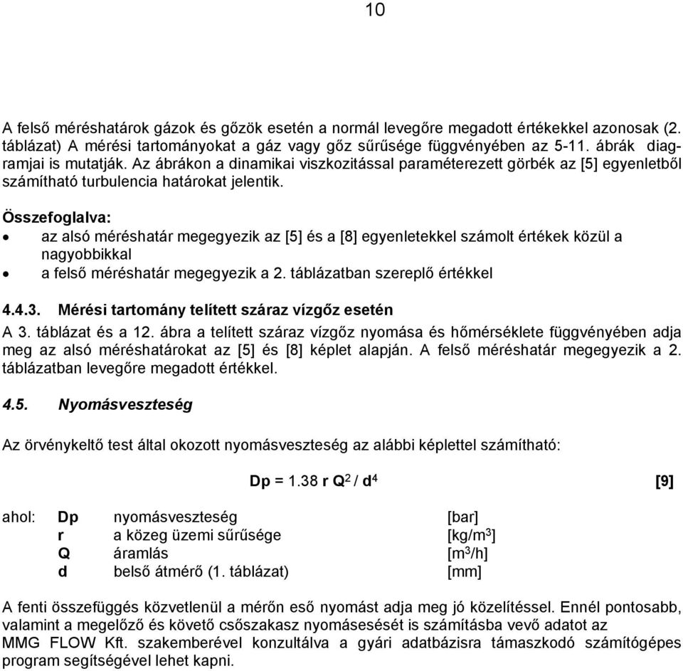 Összefoglalva: az alsó méréshatár megegyezik az [5] és a [8] egyenletekkel számolt értékek közül a nagyobbikkal a felső méréshatár megegyezik a 2. táblázatban szereplő értékkel 4.4.3.