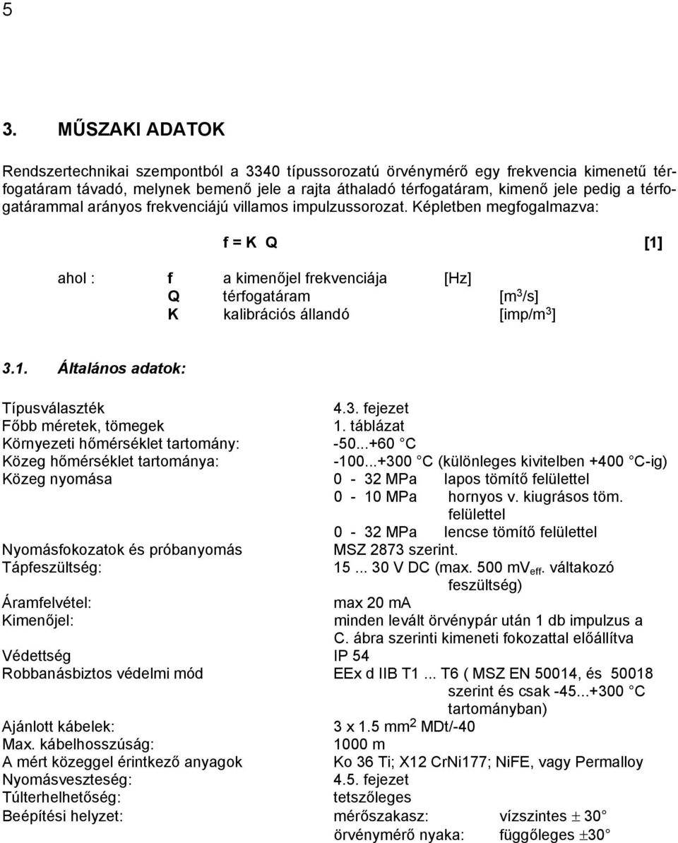 3. fejezet Főbb méretek, tömegek 1. táblázat Környezeti hőmérséklet tartomány: -50...+60 C Közeg hőmérséklet tartománya: -100.