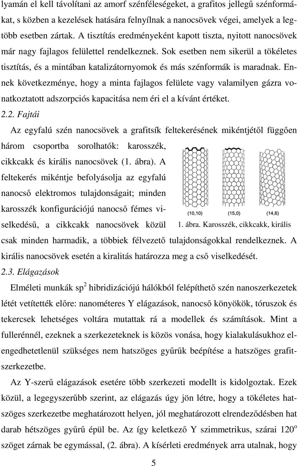 Sok esetben nem sikerül a tökéletes tisztítás, és a mintában katalizátornyomok és más szénformák is maradnak.