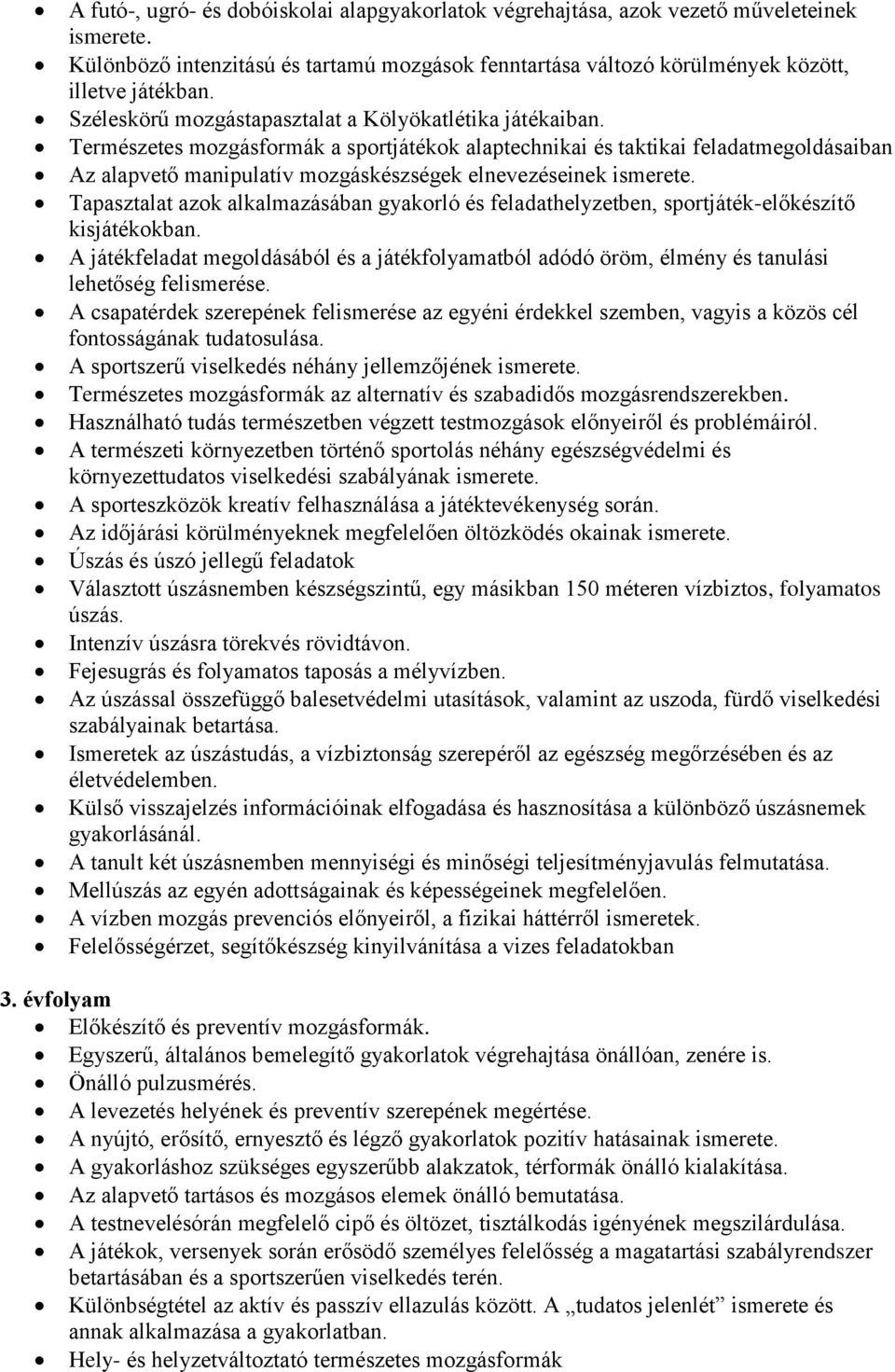 Természetes mozgásformák a sportjátékok alaptechnikai és taktikai feladatmegoldásaiban Az alapvető manipulatív mozgáskészségek elnevezéseinek ismerete.