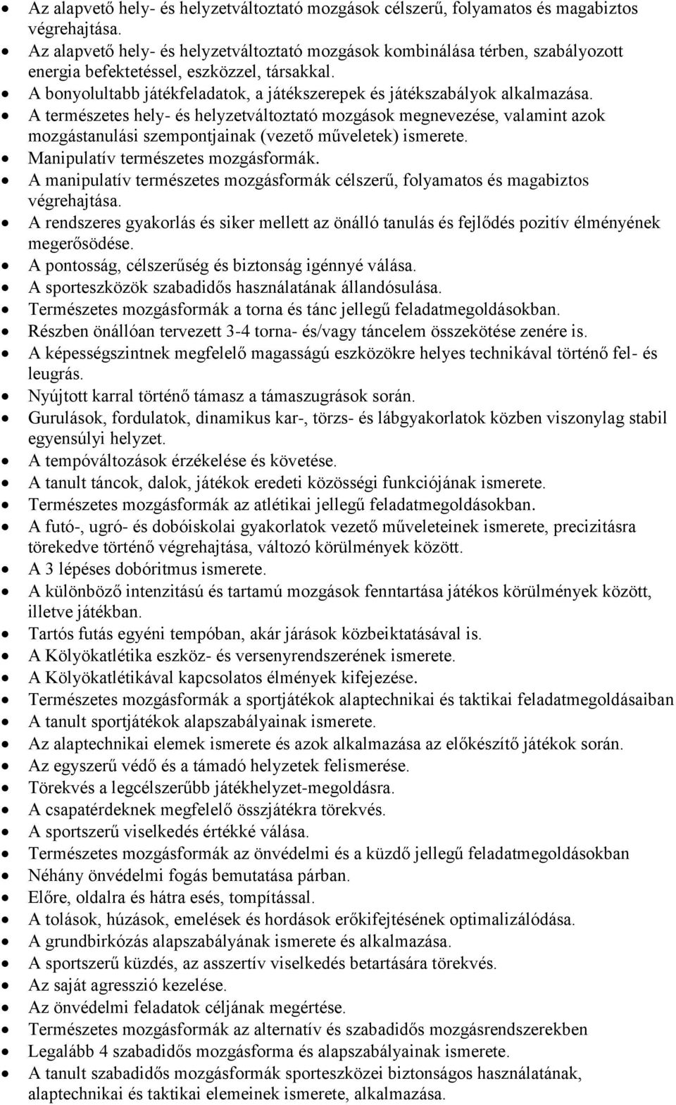 A bonyolultabb játékfeladatok, a játékszerepek és játékszabályok alkalmazása.