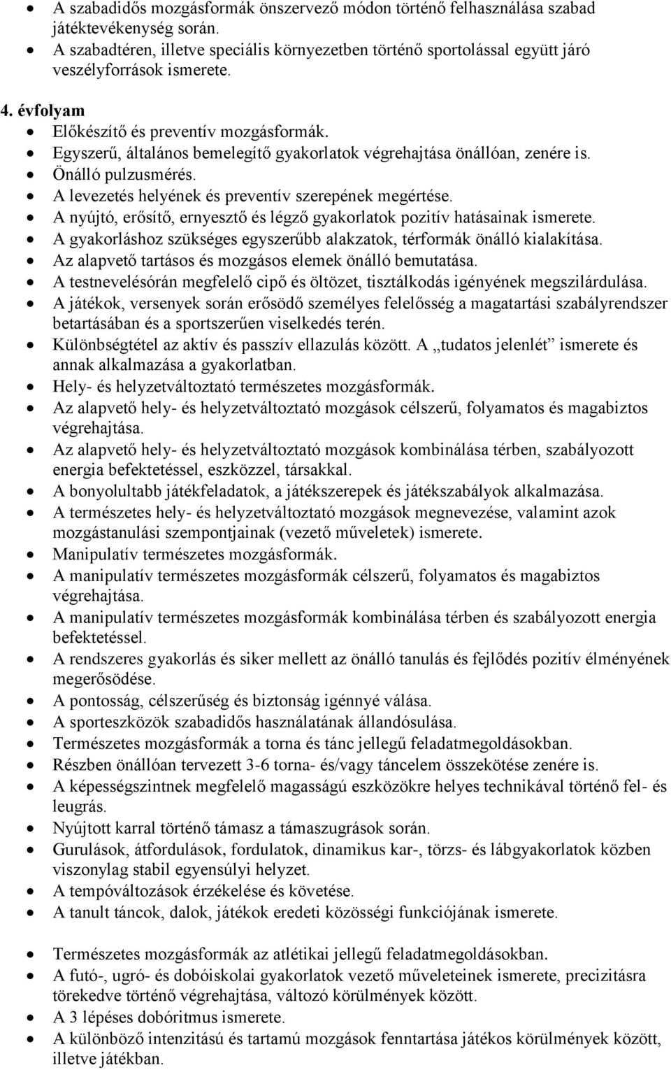 A levezetés helyének és preventív szerepének megértése. A nyújtó, erősítő, ernyesztő és légző gyakorlatok pozitív hatásainak ismerete.