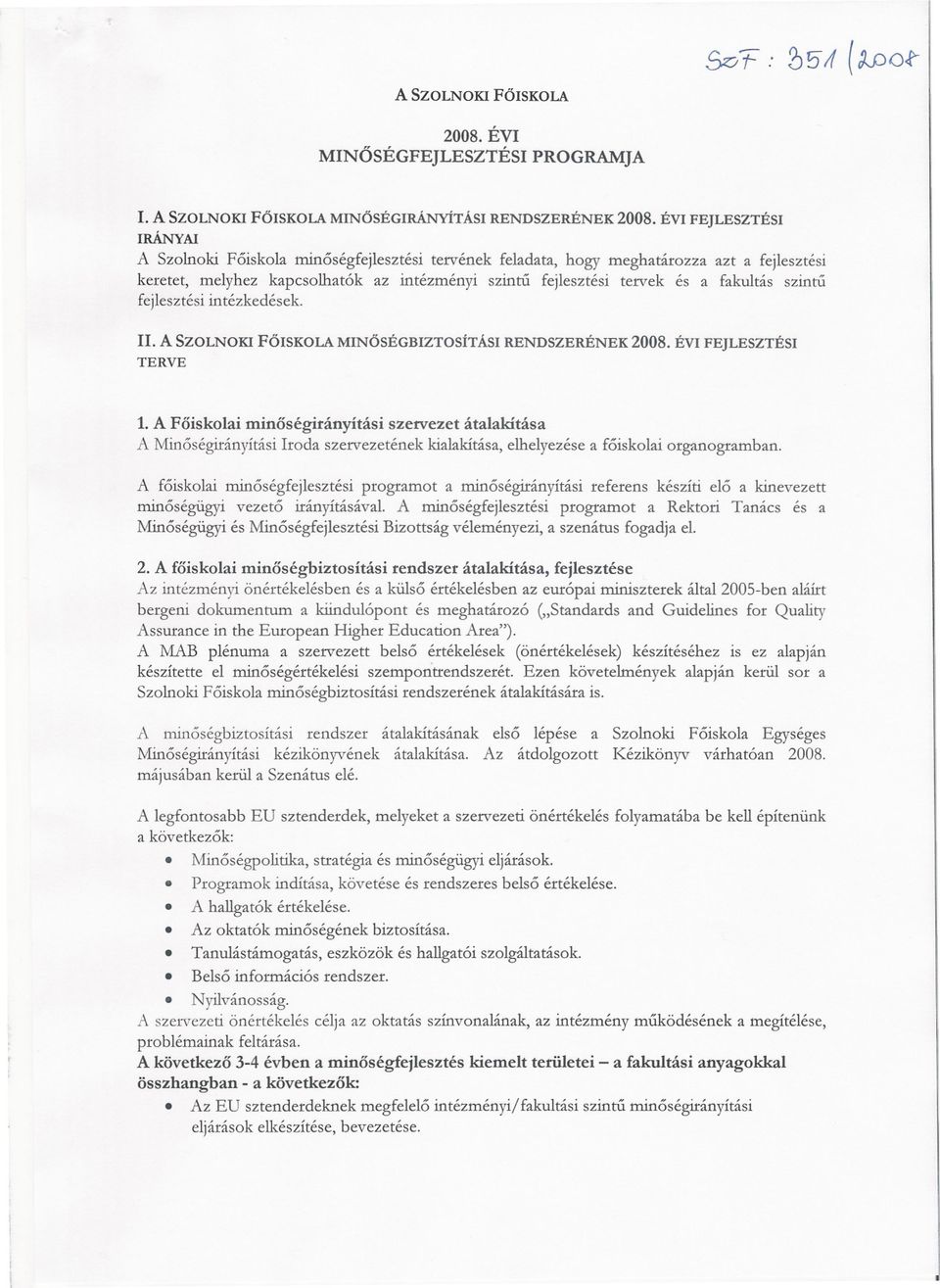 fakultás szintu fejlesztési intézkedések. II. A SZOLNOKI FOISKOLA MINOSÉGBIZTOSÍTÁSI RENDSZERÉNEK 2008. ÉVI FEJLESZTÉSI TERVE 1.