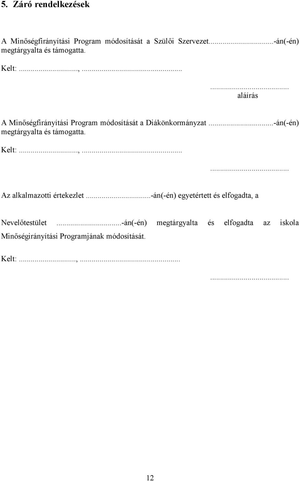 ..... aláírás A Minőségfirányítási Program módosítását a Diákönkormányzat...... Az alkalmazotti értekezlet.